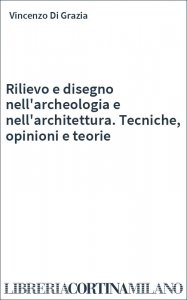 Rilievo e disegno nell'archeologia e nell'architettura. Tecniche, opinioni e teorie