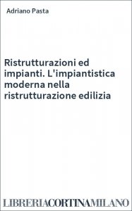 Ristrutturazioni ed impianti. L'impiantistica moderna nella ristrutturazione edilizia