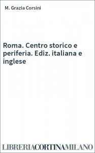 Roma. Centro storico e periferia. Ediz. italiana e inglese