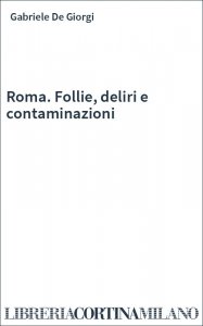 Roma. Follie, deliri e contaminazioni