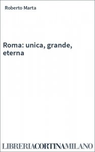 Roma: unica, grande, eterna