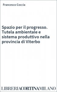 Spazio per il progresso. Tutela ambientale e sistema produttivo nella provincia di Viterbo