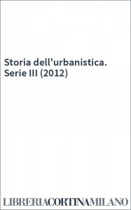 Storia dell'urbanistica. Serie III (2012)