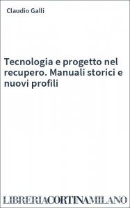 Tecnologia e progetto nel recupero. Manuali storici e nuovi profili