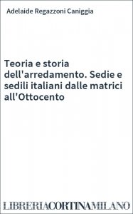 Teoria e storia dell'arredamento. Sedie e sedili italiani dalle matrici all'Ottocento