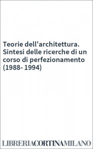 Teorie dell'architettura. Sintesi delle ricerche di un corso di perfezionamento (1988-1994)