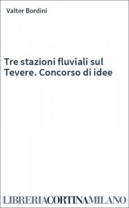 Tre stazioni fluviali sul Tevere. Concorso di idee