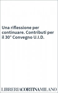 Una riflessione per continuare. Contributi per il 30° Convegno U.I.D.