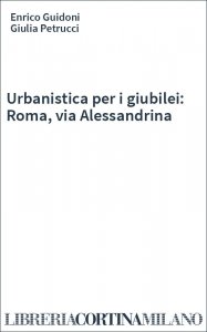 Urbanistica per i giubilei: Roma, via Alessandrina
