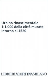 Urbino rinascimentale 1:1.000 della città murata intorno al 1520