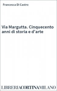 Via Margutta. Cinquecento anni di storia e d'arte