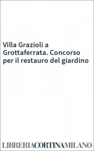Villa Grazioli a Grottaferrata. Concorso per il restauro del giardino
