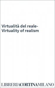 Virtualità del reale-Virtuality of realism