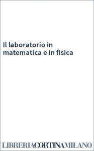 Il laboratorio in matematica e in fisica