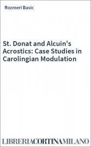 St. Donat and Alcuin's Acrostics: Case Studies in Carolingian Modulation