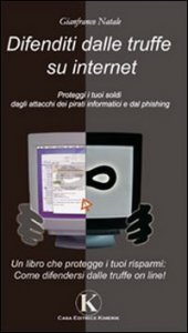 Navigare sicuri. Difenditi dalle truffe su internet. Proteggi i tuoi soldi dagli attacchi dei pirati informatici e dal phishing