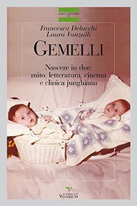 Gemelli. Nascere in due: mito, letteratura, cinema e clinica junghiana