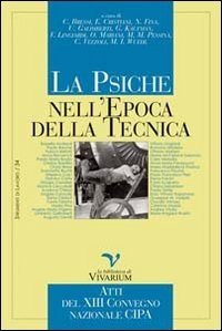 La psiche nell'epoca della tecnica. Atti del XIII convegno nazionale CIPA