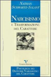 Narcisismo e trasformazione del carattere. Psicologia dei disturbi narcisistici del carattere