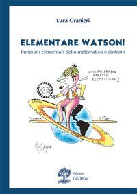 Elementare Watson! Funzioni elementari della matematica e dintorni