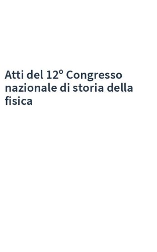 Atti del 12º Congresso nazionale di storia della fisica