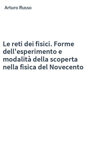 Le reti dei fisici. Forme dell'esperimento e modalità della scoperta nella fisica del Novecento