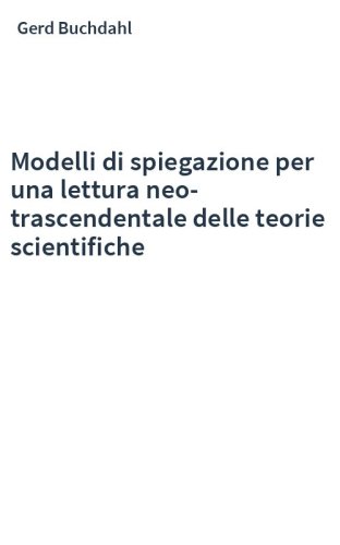 Modelli di spiegazione per una lettura neo-trascendentale delle teorie scientifiche