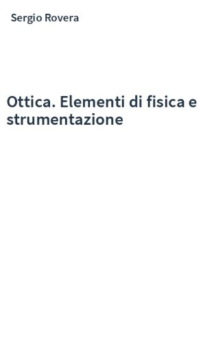 Ottica. Elementi di fisica e strumentazione