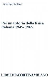 Per una storia della fisica italiana 1945-1965