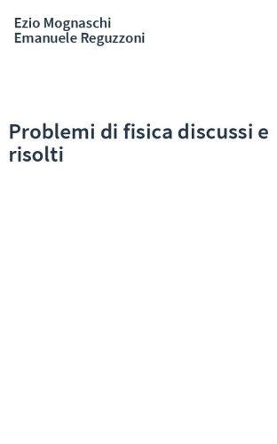 Problemi di fisica discussi e risolti