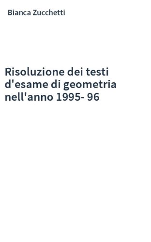 Risoluzione dei testi d'esame di geometria nell'anno 1995-96