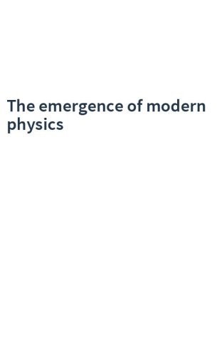 The emergence of modern physics