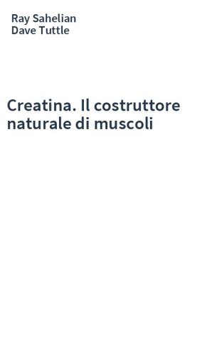 Creatina. Il costruttore naturale di muscoli