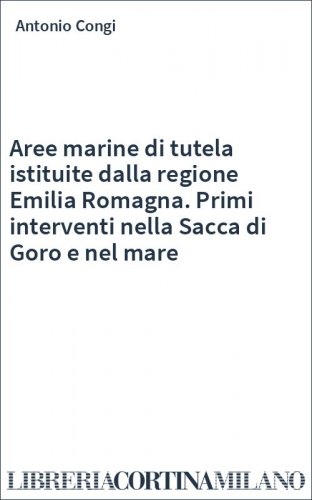 Aree marine di tutela istituite dalla regione Emilia Romagna. Primi interventi nella Sacca di Goro e nel mare