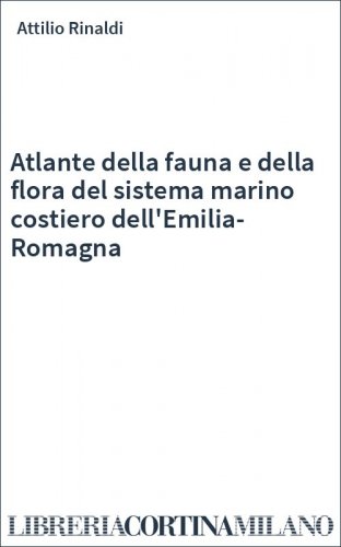 Atlante della fauna e della flora del sistema marino costiero dell'Emilia-Romagna