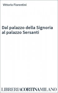 Dal palazzo della Signoria al palazzo Sersanti