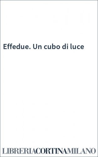 Effedue. Un cubo di luce