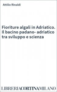 Fioriture algali in Adriatico. Il bacino padano-adriatico tra sviluppo e scienza