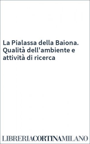 La Pialassa della Baiona. Qualità dell'ambiente e attività di ricerca