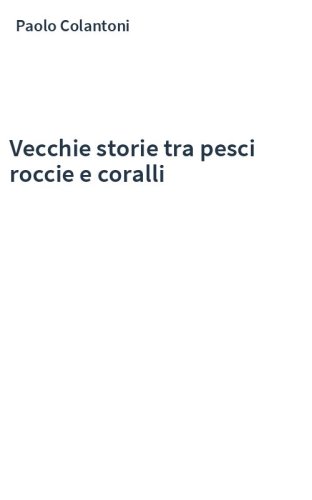 Vecchie storie tra pesci roccie e coralli