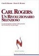 Carl Rogers. Un rivoluzionario silenzioso. Lo psicoterapeuta centrato sulla persona che rivoluzionò la psicologia