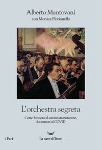 L'orchestra segreta. Come funziona il sistema immunitario, dai tumori al Covid