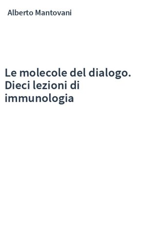 Le molecole del dialogo. Dieci lezioni di immunologia