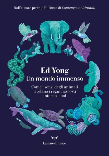 Un mondo immenso. Come i sensi degli animali rivelano i regni nascosti intorno a noi