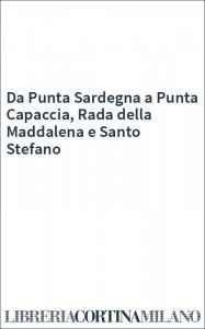 Da Punta Sardegna a Punta Capaccia, Rada della Maddalena e Santo Stefano