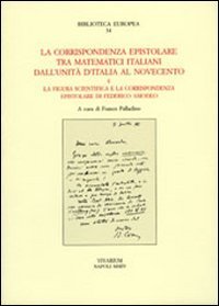 La corrispondenza epistolare tra matematici italiani. Dall'unità d'Italia al Novecento e la figura scientifica e la corrispondenza epistolare di Federico Amodeo