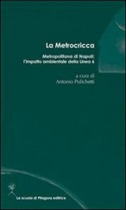 Metrocricca. Metropolitana di Napoli: l'impatto ambientale della linea 6