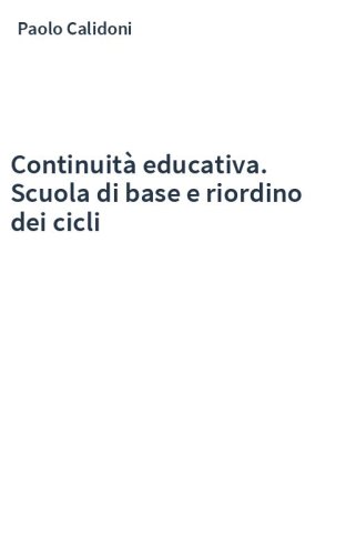 Continuità educativa. Scuola di base e riordino dei cicli
