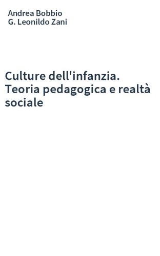 Culture dell'infanzia. Teoria pedagogica e realtà sociale