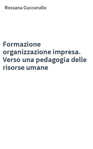 Formazione organizzazione impresa. Verso una pedagogia delle risorse umane